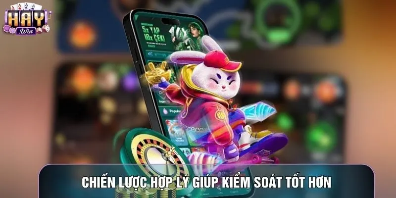 Chiến lược hợp lý giúp kiểm soát tốt hơn