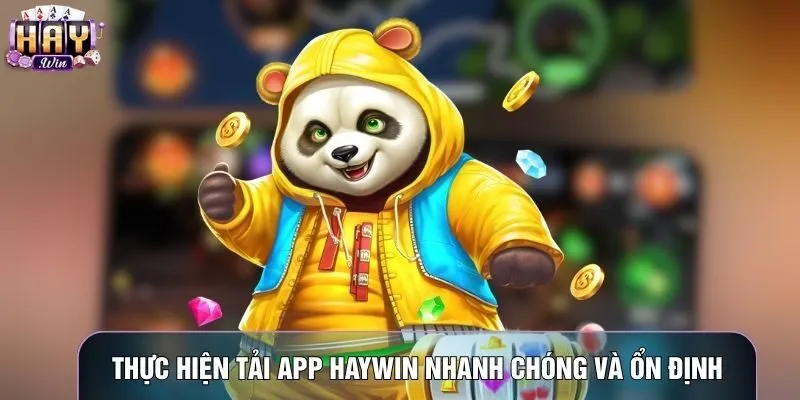 Thực hiện tải app Haywin nhanh chóng và ổn định