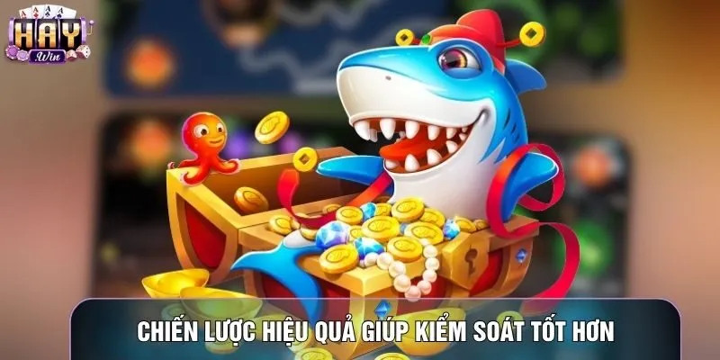 Chiến lược hiệu quả giúp kiểm soát tốt hơn